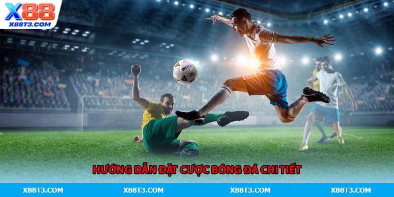 Hướng dẫn đặt cược bóng đá chi tiết