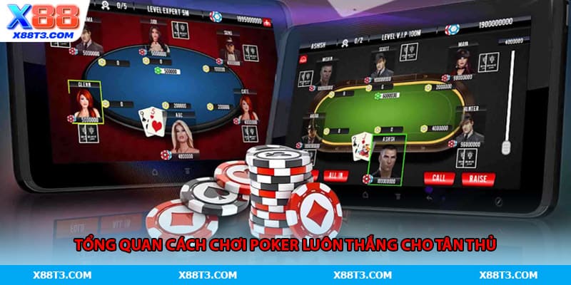 Tổng quan cách chơi Poker luôn thắng cho tân thủ